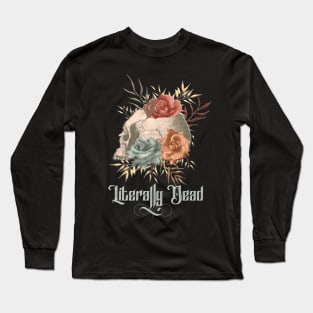 Literally Dead Skull with Flowers Long Sleeve T-Shirt